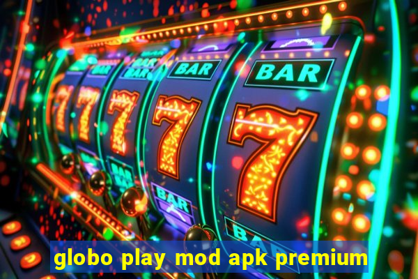 globo play mod apk premium